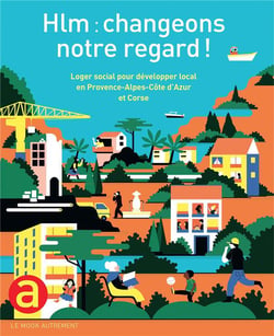 LE MOOK : HLM, changeons notre regard ! loger social pour développer local en Provence-Alpes-Côte d'Azur et Corse