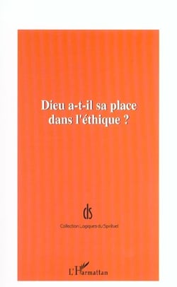 DIEU A-T-IL SA PLACE DANS L'ÉTHIQUE ?