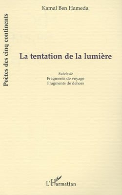 LA TENTATION DE LA LUMIÈRE : Suivie de Fragments de voyage et Fragments de dehors