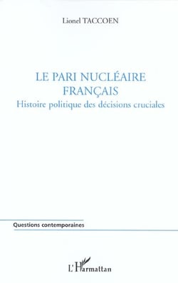 Le pari nucleaire francais - histoire politique des decisions cruciales