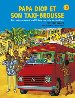 Papa Diop et son taxi-brousse : Un voyage au coeur du Sénégal, raconté en musique