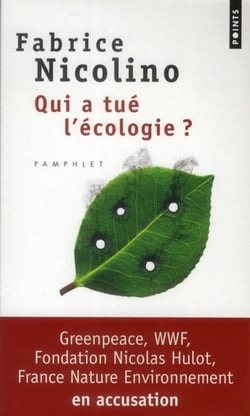 Qui a tué l'écologie ? wwf, greenpeace, fondation Nicolas Hulot, France nature environnement en accusation