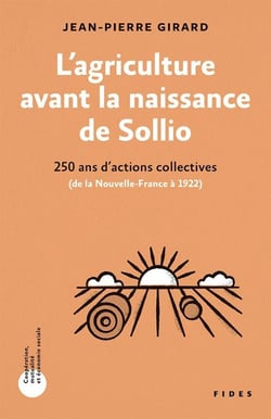 L'agriculture avant la naissance de Sollio : 250 ans d'actions collectives (De la Nouvelle-France à 1922)