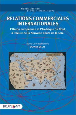 Relations commerciales internationales - l'Union européenne et l'Amérique du Nord à l'heure de la nouvelle route de la soie