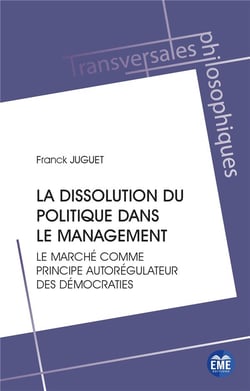 La dissolution du politique dans le management : le marché comme principe autoregulateur des démocraties
