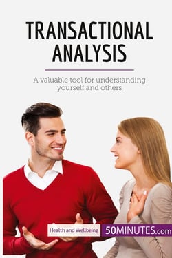 Transactional Analysis : A valuable tool for understanding yourself and others
