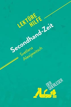 Secondhand-Zeit von Svetlana Alexijewitsch (Lektürehilfe) : Detaillierte Zusammenfassung, Personenanalyse und Interpretation