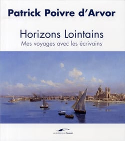 Horizons lointains - mes voyages avec les écrivains