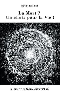 La mort ? un choix pour la vie - du mourir en france aujourd'hui !