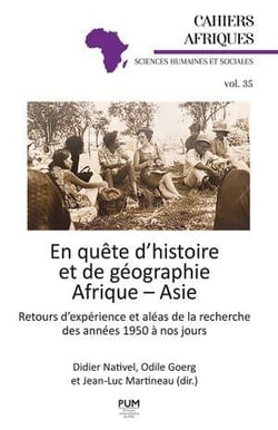 En quête d'histoire et de géographie Afrique - Asie : Retours d'expérience et aléas de la recherche des années 1950 à nos jours