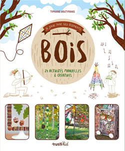 Je joue avec les éléments : bois - 24 activités manuelles et créatives