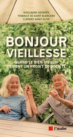Bonjour vieillesse : Quand le bien vieillir devient un projet de société