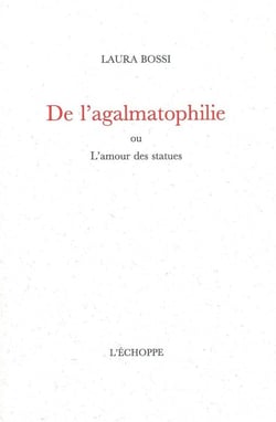 De l'Agalmatophilie : Ou l'Amour des Statues