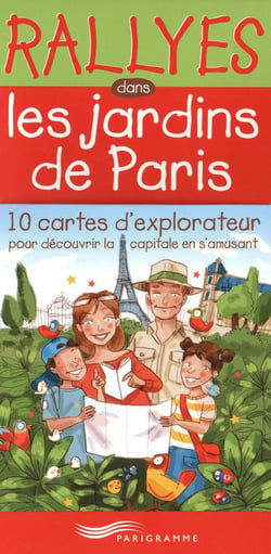 Rallyes dans les jardins de Paris - 10 cartes d'explorateur pour découvrir la capitale en s'amusant