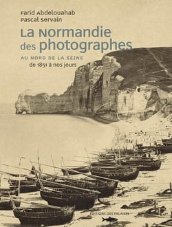 La Normandie des photographes Tome 1 - au nord de la Seine, 1851-2006