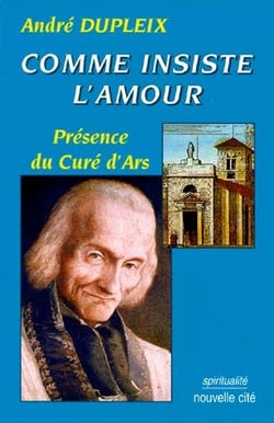 Comme insiste l amour : Presence du cure d'Ars