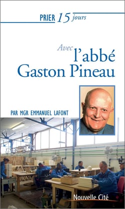 Prier 15 jours avec... Tome 198 : avec Gaston Pineau