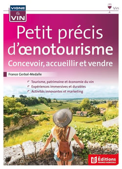 Petit précis d'oenotourisme : Concevoir, Accueillir, et Vendre