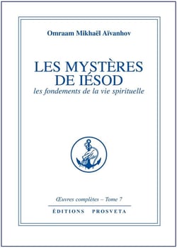 OEUVRES COMPLETES Tome 7 : les mystères de Iésod - les fondements de la vie spirituelle