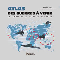Atlas des guerres à venir - les conflits du futur en 50 cartes