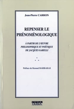 Repenser le phénoménologique à partie de l'oeuvre philosophique et poétique de jacques garelli