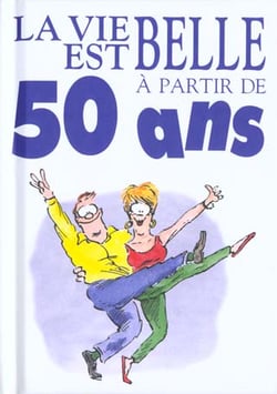 A 50 Ans La Vie Est Belle