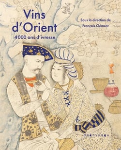 Vins d'Orient - 4000 ans d'ivresse