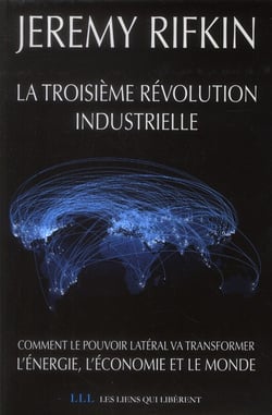 La troisième révolution industrielle - comment le pouvoir latéral va transformer l'énergie, l'économie et le monde
