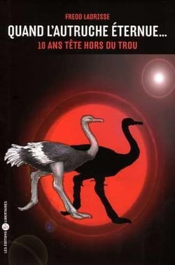 Quand l'autruche éternue. 10 ans tête hors du trou