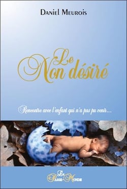 Le non desiré - rencontre avec l'enfant qui n'a pas pu venir...