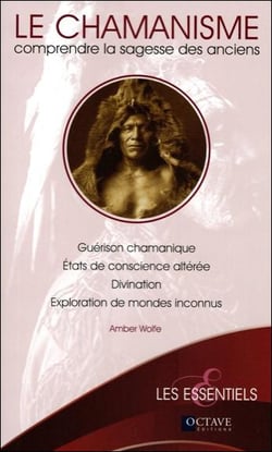 Le chamanisme - comprendre la sagesse des anciens