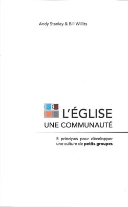 L'eglise une communauté - 5 principes pour développer une culture de petits groupes