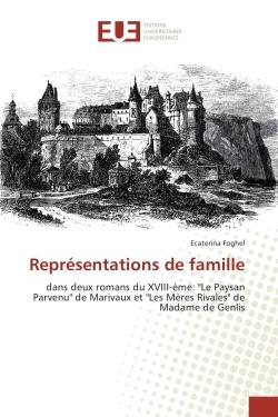 Representations de famille : Dans deux romans du XVIII-Eme: "Le Paysan Parvenu" de Marivaux et "Les mères Rivales" de Madame de G