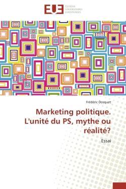 Marketing politique. l'unite du ps, mythe ou realite? - essai
