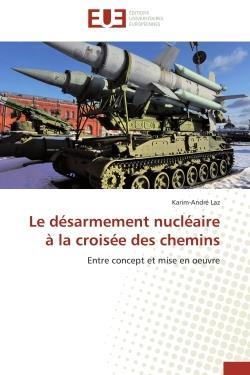 Le desarmement nucleaire a la croisee des chemins - entre concept et mise en oeuvre