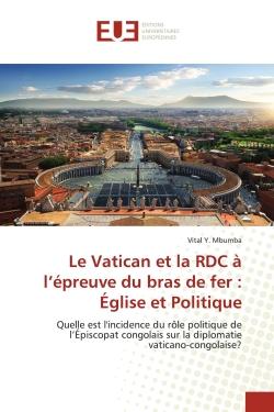 Le Vatican et la RDC à l'épreuve du bras de fer : Église et Politique : Quelle est l'incidence du rôle politique de l'Épiscopat congolais sur la diplomatie vaticano-congola