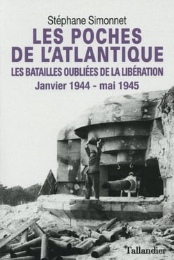 Les poches de l'Atlantique - les batailles oubliées de la Libération, janvier 1944-mai 1945