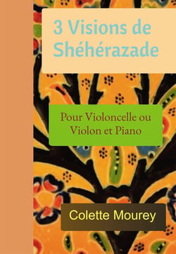 3 visions de Shéhérazade - pour violoncelle ou violon et piano