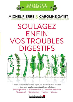 Soulagez enfin vos troubles digestifs - de achillée millefeuille à thym, vos meilleurs alliés naturels - les maux les plus courants et leurs solutions