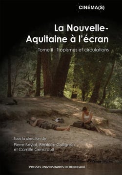 La Nouvelle-Aquitaine à l'écran Tome II : Tropisme et circulations