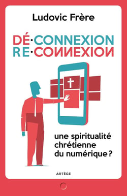 Déconnexion reconnexion - une spiritualité chrétienne du numérique ?