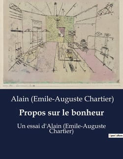 Propos sur le bonheur : Un essai d'Alain (Emile-Auguste Chartier)