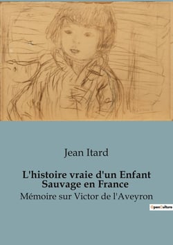 L'histoire vraie d'un Enfant Sauvage en France : Mémoire sur Victor de l'Aveyron
