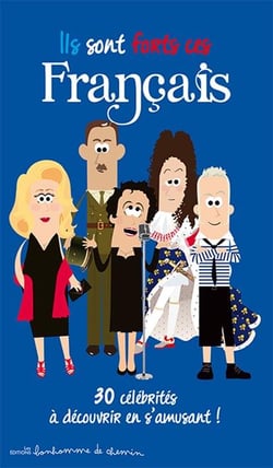 Ils sont forts ces francais - 30 célébrités à découvrir en s'amusant !