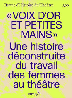 Revue d'histoire du théâtre n.300 : Voix d'or et petites mains : Pour une histoire deconstruite du travail des femmes de theatre
