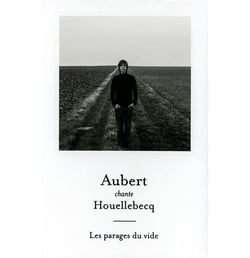 Aubert chante Houellebecq : les parages du vide - édition limitée