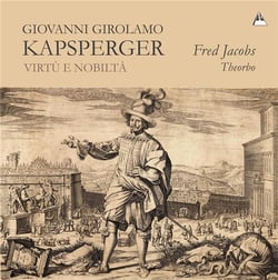 Kapsperger : Virtù e Nobilità - Musique pour théorbe dans la Rome baroque
