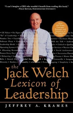 The jack welch lexicon of leadership - over 250 terms, concepts, strategies & initiatives of the leg