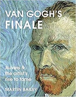 Van gogh's finale : auvers and the artists's rise to fame