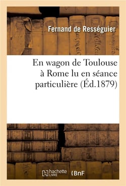 En wagon de toulouse a rome  lu en seance particuliere
